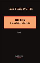 Couverture du livre « Bilkis ; une réfugiée yéménite » de Jean-Claude Daubin aux éditions La Bruyere
