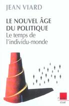 Couverture du livre « Le nouvel age du politique ; le temps de l'individu-monde » de Jean Viard aux éditions Editions De L'aube