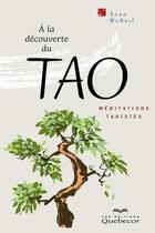 Couverture du livre « A la decouverte du tao - meditations taoistes » de Mcneil Sean aux éditions Les Éditions Québec-livres