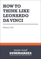 Couverture du livre « Summary: How to Think Like Leonardo Da Vinci : Review and Analysis of Gelb's Book » de  aux éditions Business Book Summaries