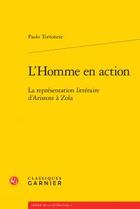 Couverture du livre « L'homme en action ; la représentation littéraire d'Aristote à Zola » de Paolo Tortonese aux éditions Classiques Garnier
