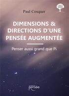 Couverture du livre « Dimensions & directions d'une pensée augmentée ; penser aussi grand que Pi » de Paul Cosquer aux éditions Persee