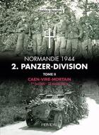 Couverture du livre « 2. Panzer-Division t.2 : Caen, Vire, Mortain : 1er juillet-12 août 1944 » de Deprun Frederic aux éditions Heimdal