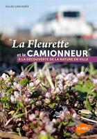 Couverture du livre « La fleurette et le camionneur ; à la découverte de la nature en ville » de Gilles Carcasses aux éditions Eugen Ulmer