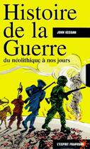 Couverture du livre « Histoire de la guerre du néolithique à nos jours » de John Keegan aux éditions L'esprit Frappeur