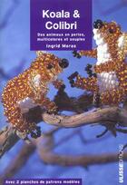 Couverture du livre « Koala et colibri : des animaux en perles, multicolores et souples » de Ingrid Moras aux éditions Ulisse
