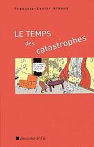 Couverture du livre « Le temps des catastrophes » de Francois-Xavier Albouy aux éditions Descartes & Cie