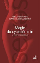 Couverture du livre « Magie du cycle féminin ; le pouvoir sauvage des règles » de Alexandra Pope et Sjane Hugo Wurlitzer aux éditions Mama Editions