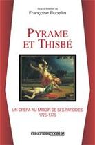 Couverture du livre « Pyrame et Thisbé, un opéra au miroir de ses parodies 1726-1779 » de Dir. F. Rubellin aux éditions Espaces 34