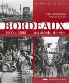 Couverture du livre « Bordeaux un siecle de vie 1900-2000 » de Jean-Paul Jourdan aux éditions Des Falaises