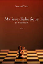 Couverture du livre « Matière dialectique et violence » de Bernard Vidal aux éditions Theles