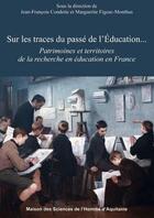 Couverture du livre « Sur les traces du passé de l'éducation... patrimoines et territoires de la recherche en éducation dans l'espace français » de Marguerite Figeac-Monthus et Francois Condette aux éditions Maison Sciences De L'homme D'aquitaine