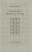 Couverture du livre « Esquisse d'un discours sur le livre » de Baptiste-Marrey aux éditions Le Temps Qu'il Fait