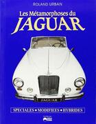 Couverture du livre « Les métamorphoses du Jaguar spéciales, modifiées, hybrides » de Roland Urban aux éditions Eska