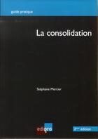 Couverture du livre « La consolidation (3e édition) » de Stephane Mercier aux éditions Cci De Liege Edipro