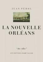 Couverture du livre « La Nouvelle Orléans » de Jean Pérol aux éditions Champ Vallon