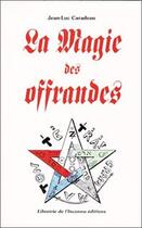 Couverture du livre « Magie des offrandes » de Jean-Luc Caradeau aux éditions Librairie De L'inconnu