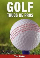 Couverture du livre « Trucs de pros pour le golf » de Tim Baker aux éditions Broquet
