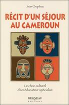 Couverture du livre « Récit d'un séjour au Cameroun ; neuf semaines en stage de psychoéducation » de Jean Chapleau aux éditions Beliveau