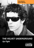 Couverture du livre « The Velvet Underground ; up-tight » de Victor Bockris et Gerard Malanga aux éditions Le Camion Blanc