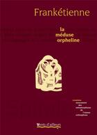 Couverture du livre « Métamorphoses de l'oiseau schizophone t.3 ; la méduse orpheline » de Franketienne aux éditions Vents D'ailleurs