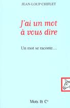 Couverture du livre « J'ai un mot a vous dire - un mot se raconte » de Jean-Loup Chiflet aux éditions Mango