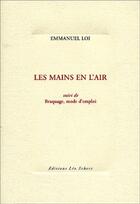 Couverture du livre « Les mains en l'air ; braquage, mode d'emploi » de Emmanuel Loi aux éditions Leo Scheer