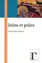 Couverture du livre « Le jeûne et la prière » de Michel-Gabriel Mouret aux éditions Gregoriennes