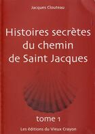 Couverture du livre « Histoires secrètes du chemin de Saint Jacques t.1 » de Jacques Clouteau aux éditions Vieux Crayon