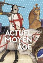 Couverture du livre « Actuel Moyen âge ; et si la modernité était ailleurs ? » de Pauline Guena et Florian Besson et Catherine Kikuchi et Annabelle Marion aux éditions Arkhe