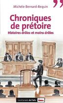 Couverture du livre « Chroniques de prétoire. Histoires drôles et moins drôles » de Michele Bernard-Requin aux éditions Scrineo