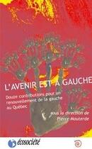 Couverture du livre « L'avenir est à gauche ; 12 contributions pour un renouvellement de la gauche au Québec » de Pierre Mouterde aux éditions Ecosociete