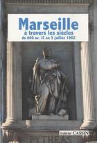 Couverture du livre « Marseille à travers les siècles ; de 600 av. JC au 5 juillet 1962 » de Gabriel Cassin aux éditions Gabriel Cassin