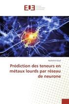 Couverture du livre « Prediction des teneurs en metaux lourds par reseau de neurone » de Rachid Chaal aux éditions Editions Universitaires Europeennes