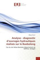 Couverture du livre « Analyse - diagnostic d'ouvrages hydrauliques realises sur le baobolong - cas du site ndiao bambaly ( » de Dioum Mbaye aux éditions Editions Universitaires Europeennes