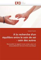 Couverture du livre « A la recherche d'un equilibre entre le soin de soi - soin des autres » de Cauvier-J aux éditions Editions Universitaires Europeennes