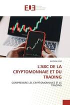 Couverture du livre « L'abc de la cryptomonnaie et du trading - comprendre les cryptomonnaies et le trading » de Yao Batigne aux éditions Editions Universitaires Europeennes