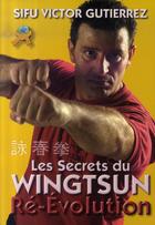 Couverture du livre « Les secrets du wingtsun ré-évolution » de Victor Gutierrez aux éditions Budo International