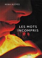 Couverture du livre « Les mots incompris » de Mina Alepee aux éditions Baudelaire