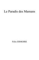 Couverture du livre « Le paradis des mamans » de Ermoire Felix aux éditions Librinova