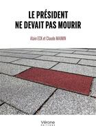 Couverture du livre « Le président ne devait pas mourir » de Alain Eck et Claude Maimin aux éditions Verone