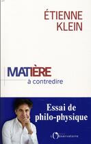 Couverture du livre « Matière à contredire ; essai de philo-physique » de Etienne Klein aux éditions L'observatoire