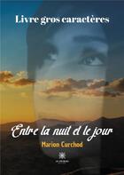 Couverture du livre « Entre la nuit et le jour » de Marion Curchod aux éditions Le Lys Bleu