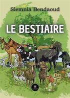Couverture du livre « Le bestiaire » de Slemnia Bendaoud aux éditions Le Lys Bleu