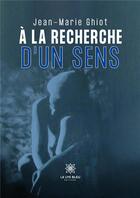 Couverture du livre « À la recherche d'un sens » de Ghiot Jean-Marie aux éditions Le Lys Bleu