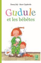 Couverture du livre « Gudule et les bébêtes » de Fanny Joly et Roser Capdevila aux éditions Fanny Joly