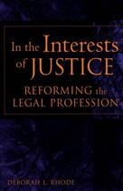 Couverture du livre « In the Interests of Justice: Reforming the Legal Profession » de Rhode Deborah L aux éditions Oxford University Press Usa