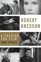 Couverture du livre « Robert Bresson: A Passion for Film » de Pipolo Tony aux éditions Oxford University Press Usa