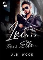 Couverture du livre « Lui... Tome 2 : elle... » de A.B. Wood aux éditions Cherry Publishiing