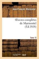 Couverture du livre « Oeuvres completes de marmontel. tome 15 elements de litterature, volume 4 » de Marmontel J-F. aux éditions Hachette Bnf